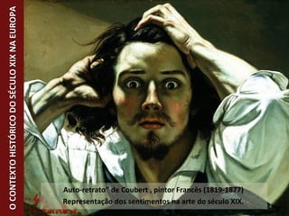 Auto-retrato” de Coubert , pintor Francês (1819-1877)
Representação dos sentimentos na arte do século XIX. 4
OCONTEXTOHIST...