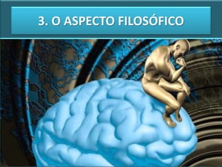 3. O ASPECTO FILOSÓFICO
24
 