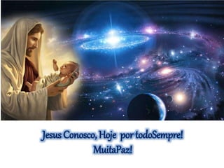 Jesus Conosco, Hoje por todoSempre!
MuitaPaz!
 