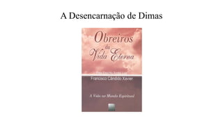 A Desencarnação de Dimas
 