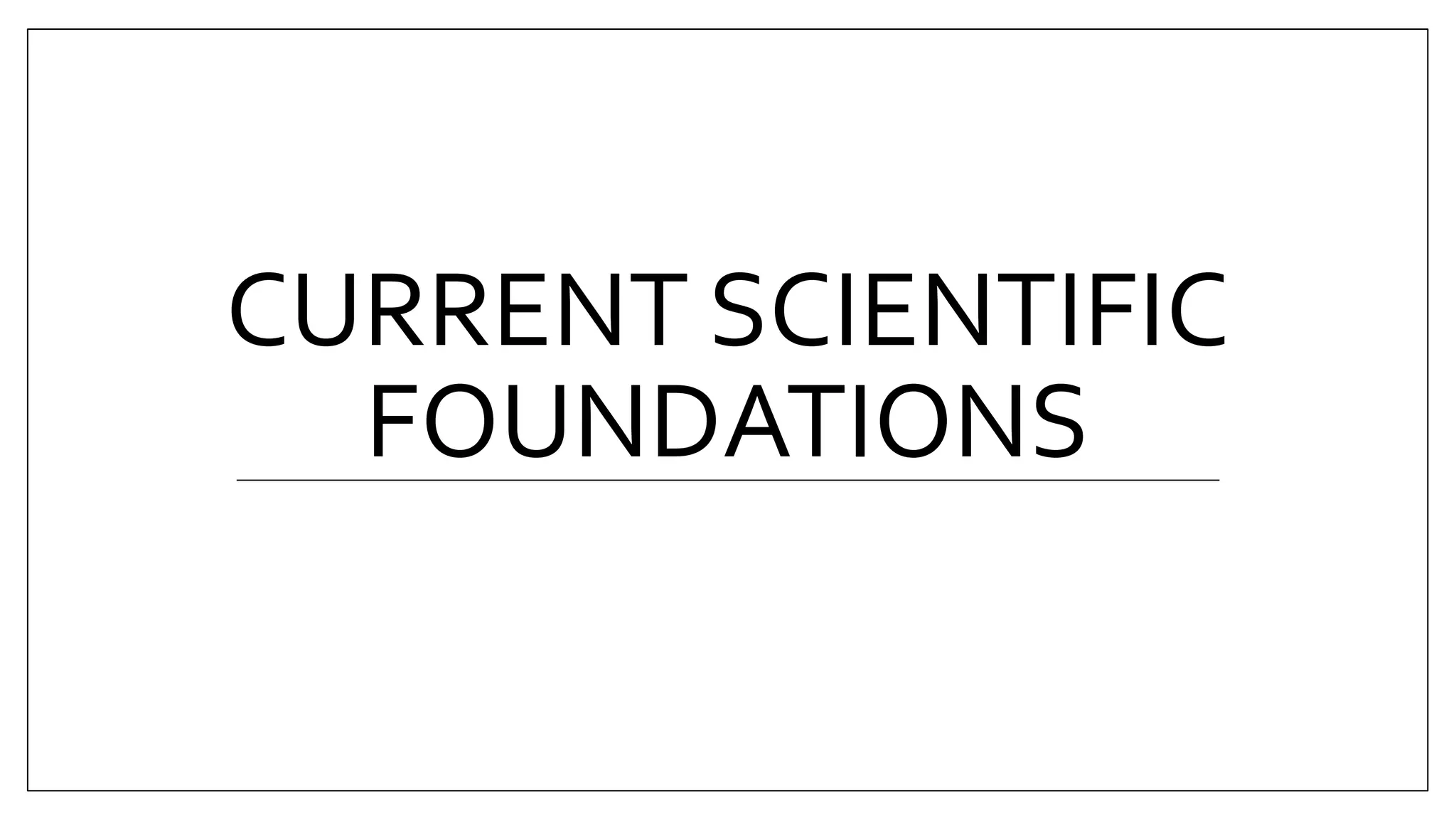 CURRENT SCIENTIFIC
FOUNDATIONS
 