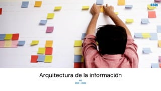 Arquitectura de la información
IxD


2021 - 2022
 