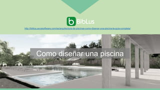 Como diseñar una piscina
http://biblus.accasoftware.com/es/arquitectura-de-piscinas-como-disenar-una-piscina-la-guia-completa/
 