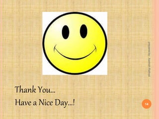 preparedby:AashishRathod
14
Thank You…
Have a Nice Day…!
 