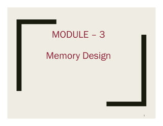 MODULE – 3
Memory Design
1
 