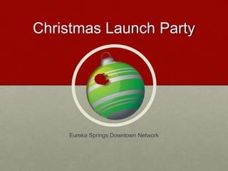 Christmas Launch Party
Eureka Springs Downtown Network
 