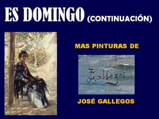 Es domingo Pinturas de José Gallegos 
 