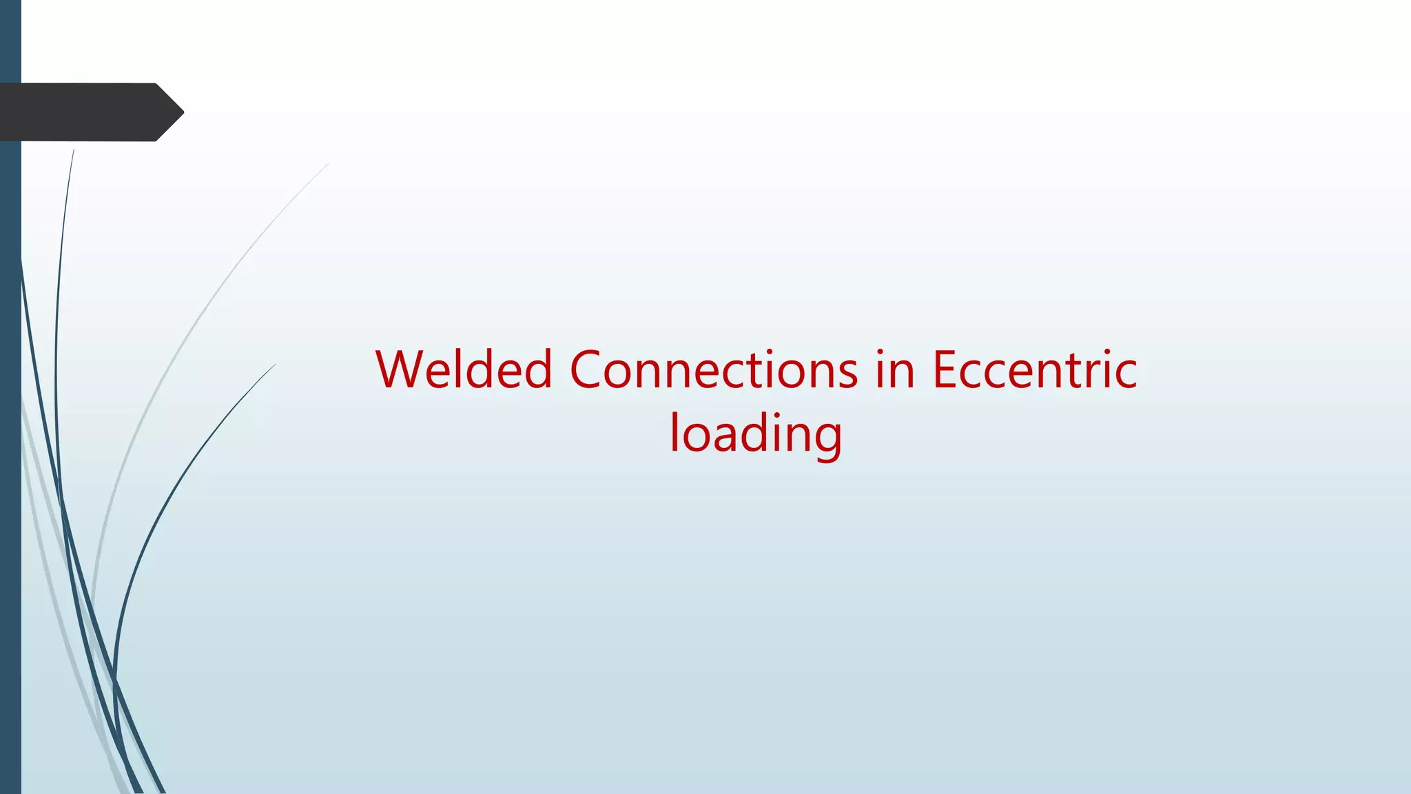 Welded Connections in Eccentric
loading
 