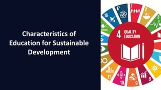 Characteristics of
Education for Sustainable
Development
 