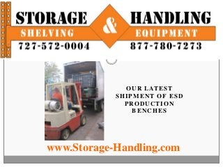 Storage & Handling Equipment


                 O U R L AT E S T
               SHIPMENT OF ESD
                 PRODUCTION
                   BENCHES




   www.Storage-Handling.com
 