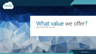 What value we offer?About ESDS SOC services
 