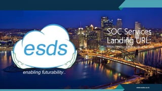 SOC Services
Landing URL:
https://esds.co.in/soc-as-a-service
 