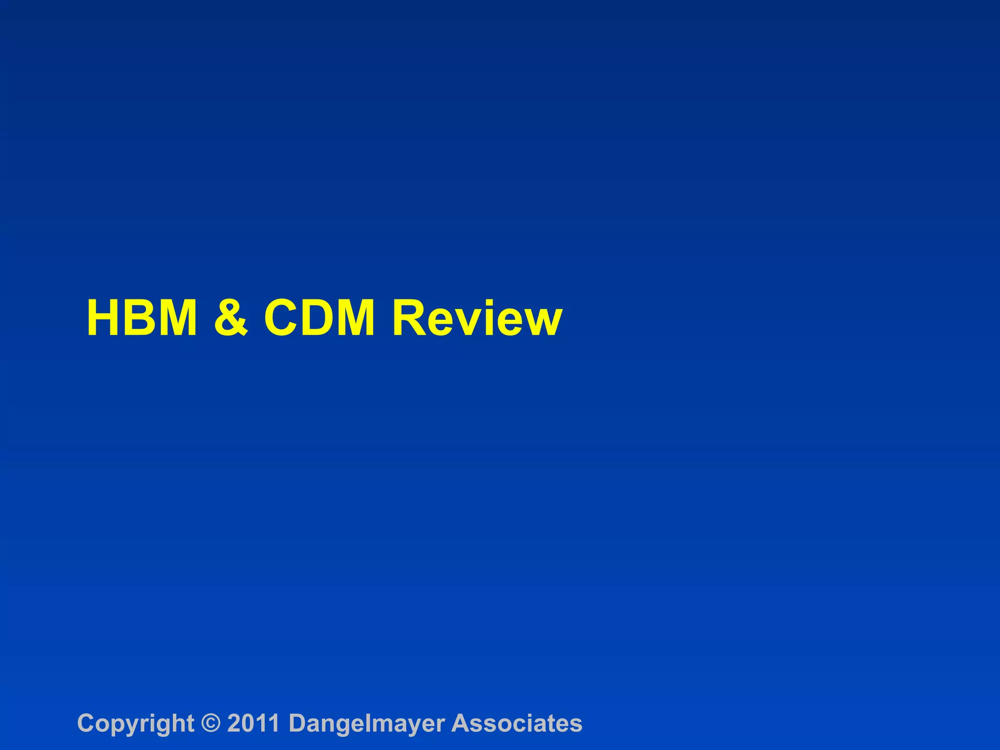 HBM & CDM Review




Copyright © 2011 Dangelmayer Associates
 