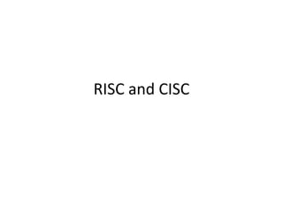 RISC and CISC
 