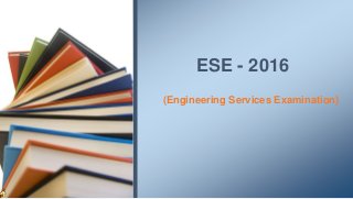 (Engineering Services Examination)
ESE - 2016
 