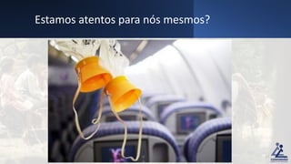 Estamos atentos para nós mesmos?
17
 