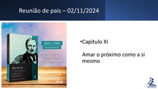Reunião de pais – 02/11/2024
•Capítulo XI
Amar o próximo como a si
mesmo
3
 
