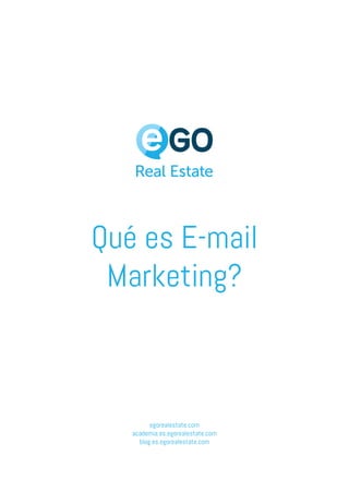 Qué es E-mail
Marketing?
egorealestate.com
academia.es.egorealestate.com
blog.es.egorealestate.com
 