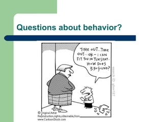 Questions about behavior?
 