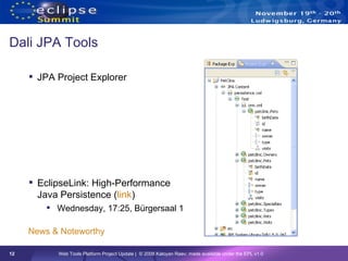 Dali JPA Tools <ul><li>JPA Project Explorer </li></ul><ul><li>EclipseLink: High-Performance Java Persistence ( link ) </li...