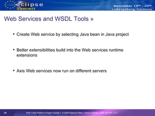 Web Services and WSDL Tools » <ul><li>Create Web service by selecting Java bean in Java project </li></ul><ul><li>Better e...