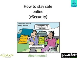 your library of you - socialsafe.net
How to stay safe
online
(eSecurity)
 