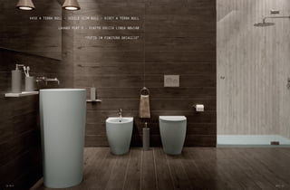 24 Bull Bull 25
VASO A TERRA BULL - SEDILE SLIM BULL - BIDET A TERRA BULL
LAVABO FLAT 5 - PIATTO DOCCIA LINEA 80x140
“TUTTO IN FINITURA GHIACCIO”
 