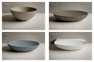 Flat_1 Flat_3
Flat_2 Flat_4
LAVABO FLAT 1 SABBIA / FLAT 1 WASHBASIN SABBIA – ART.SALVF01 LAVABO FLAT 3 CAFFÈ / FLAT 3 WASHBASIN CAFFÈ – ART.CFLVF03
LAVABO FLAT 2 MAGNESIO / FLAT 2 WASHBASIN MAGNESIO – ART.MGLVF02 LAVABO FLAT 4 PANNA / FLAT 4 WASHBASIN PANNA – ART.MWLVF04
108 Lavabi Lavabi 109
 