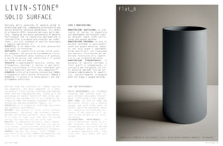 Flat_6
Derivato dalla selezione di materie prime di
primissima qualità, componente principale è una
carica minerale naturale denominata, tri-idrato
di alluminio (ATH), minerale derivato dalla Bau-
xite, legata da una bassa percentuale di materia
“acrilatata” che le conferisce malleabilità e
lavorabilità) è un materiale studiato per soddi-
sfare i più alti standard di qualità tecnologia
e impatto ambientale, è:
VERSATILE: è un materiale ad alte prestazioni
funzionali ed estetiche.
RAFFINATO: la superficie è solida (solid surfa-
ce) omogenea, non porosa ed estremamente liscia.
Oltre a trasmettere senso estetico e di purezza,
è facile da pulire, non ingiallisce e il colore
non perde tono nel tempo.
PREGIATO: è completamente atossico, inerte, ipo-
allergenico, ignifugo. E inoltre si può facil-
mente ripristinare, e riciclare rientrando così
tra quei materiali definiti “eco-compatibili”
DINAMICO: oltre alla classica colorazione PANNA,
è disponibile nelle nostre colorazioni SABBIA e
MAGNESIO, il colore è in tutta pasta e non sem-
plicemente verniciato.
CURA E MANUTENZIONE:
MANUTENZIONE QUOTIDIANA: si con-
siglia di pulire la superficie
con detergente anticalcare liqui-
do (Viacal®
, Ajax®
, Cif®
) utiliz-
zando una spugna morbida.
MANUTENZIONE PROFONDA: in caso di
macchie profonde e persistenti,
usare una spugna abrasiva, bagna-
ta con sola acqua o detergenti
prima specificati, che rimuovendo
uno spessore infinitesimo del ma-
teriale restituirà alla superfi-
cie la sua originale bellezza.
MANUTENZIONE STRAORDINARIA: in
presenza di macchie ostinate o
lievi graffi e scheggiature, si
consiglia una levigatura con car-
ta abrasiva 400-600 fino ad uni-
formare completamente la superfi-
cie, successivamente sciacquare
bene con acqua e spugna morbida.
CARE AND MAINTENANCE:
DAILY MAINTENANCE: we recommend
cleaning the surface with li-
quid softener detergent (Viacal®
,
Ajax®
, Cif®
) using a soft sponge
DEEP CARE: In case of deep and
persistent stains, use a sanding
sponge, wet with clean water or
before specified detergent which
will remove an infinitesimal thi-
ckness of the material will re-
turn to the surface to its origi-
nal beauty.
EXTRAORDINARY MAINTENANCE: in
case of persistent stains or sli-
ght scratches and nicks, it is
recommended to sand with 400-600
grit sandpaper until the surfa-
ce becomes completely even , then
rinse well with water and soft
sponge.
Derived from the selection of highest quality
raw materials, the main component is a natu-
ral mineral filler called, aluminum tree-hydrate
(ATH) derived from bauxite ore, linked by a low
percentage of matter “acrylics” that gives mal-
leability and workability it is a material de-
signed to meet the highest standards of quality
technology and environmental impact, is:
VERSATILE: it is a material with high functional
and aesthetic performance.
REFINED: the surface is solid (solid surface)
homogeneous, non-porous and extremely smooth.
Besides delivering aesthetic sense and purity,
it is easy to clean, over time does not become
yellow and does not lose the color tone.
QUALITY: is completely non-toxic, inert, hypoal-
lergenic, flame retardant. And also you can ea-
sily recover, recycle and thus being part of tho-
se materials defined “environmentally friendly”
DYNAMIC: Besides the classic color “PANNA”, is
available in our colors SABBIA and MAGNESIO, the
color is full body and not simply painted.
LIVIN-STONE®
SOLID SURFACE
LAVABO FLAT 6 MAGNESIO IN SOLID SURFACE / FLAT 6 SOLID SURFACE WASHBASIN MAGNESIO – ART.MGLVF06
114 Livin-stone Livin-stone 115
 