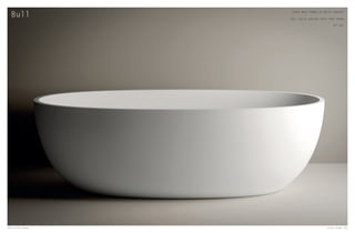 Bull VASCA BULL PANNA IN SOLID SURFACE
BULL SOLID SURFACE BATH-TUBE PANNA
ART.VBL
120 Livin-stone Livin-stone 121
 
