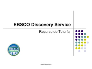 EBSCO   Discovery Service Recurso de Tutoría support.ebsco.com 
