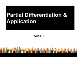 Partial Differentiation &
Application

           Week 9
 