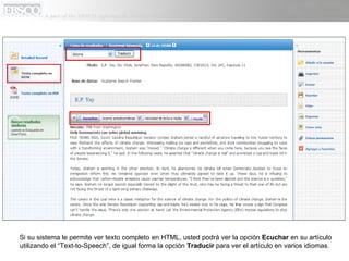 Si su sistema le permite ver texto completo en HTML, usted podrá ver la opción  Ecuchar  en su artículo utilizando el “Text-to-Speech”, de igual forma la opción  Traducir  para ver el artículo en varios idiomas.  