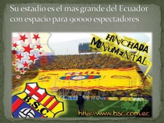 Su estadio es el mas grande del Ecuador con espacio para 90000 espectadores