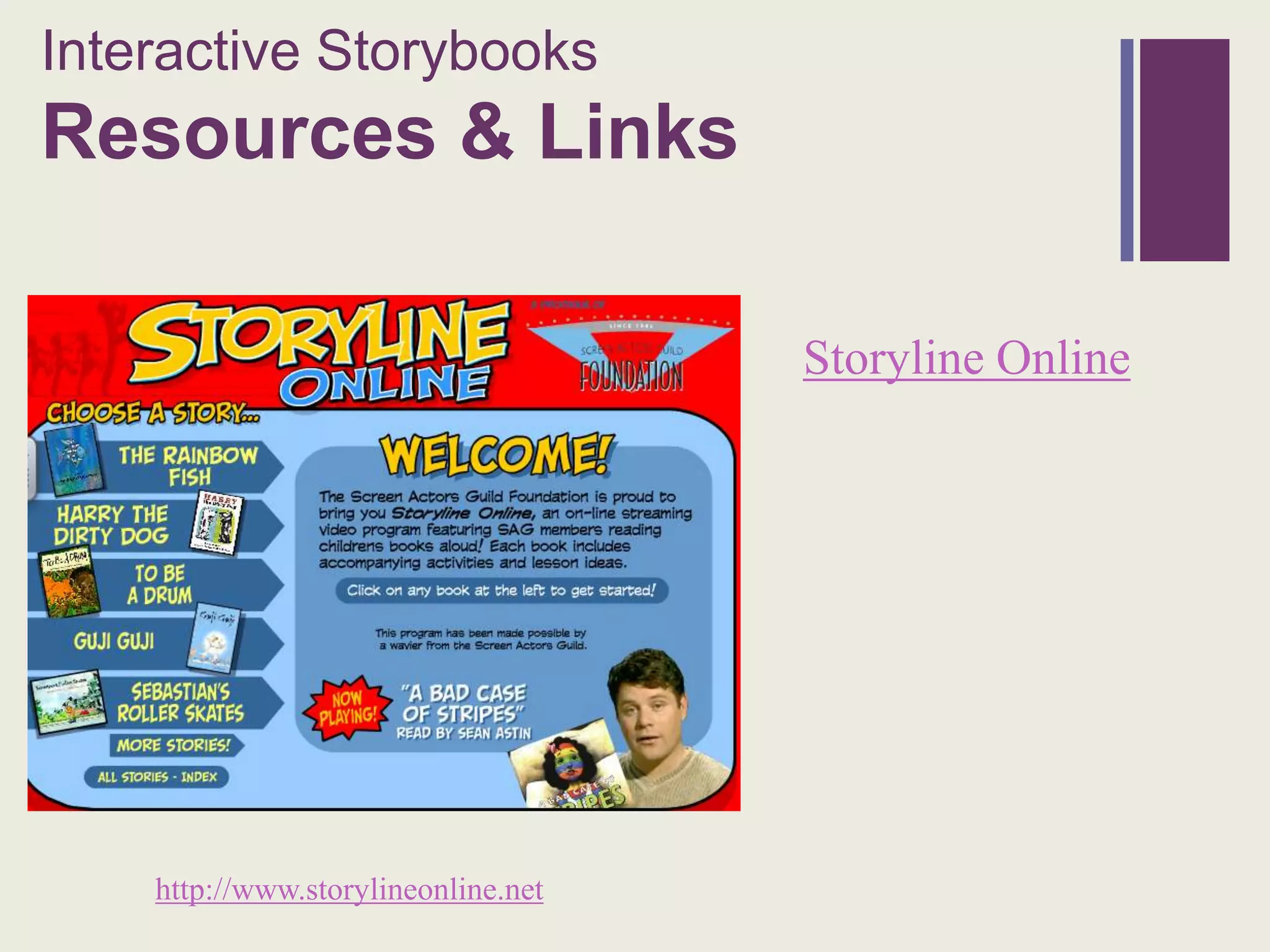 Interactive Storybooks
+
Resources & Links

                                     Storyline Online




    http://www.storylineonline.net
 