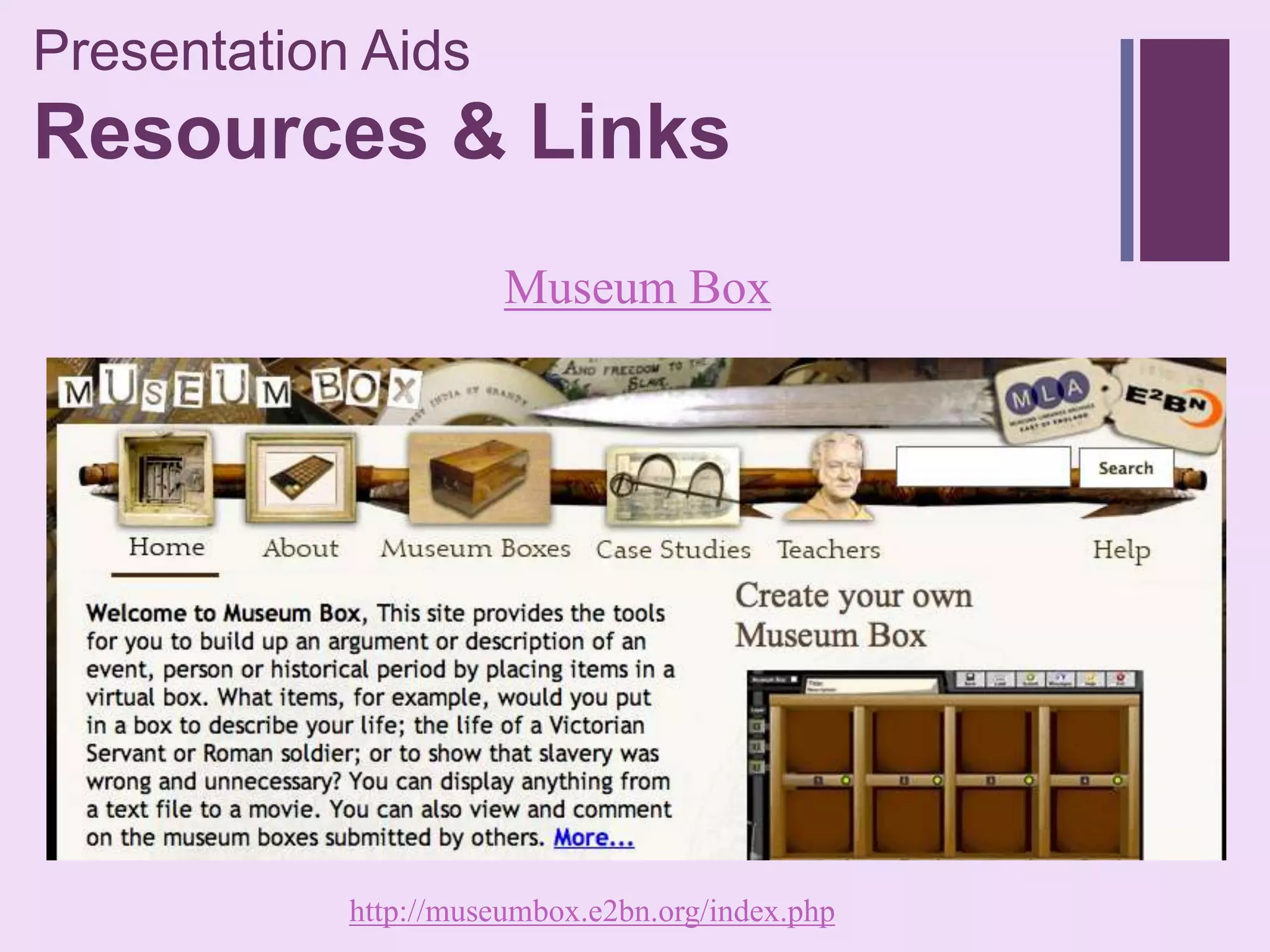 Presentation Aids
+
Resources & Links
                       Museum Box




            http://museumbox.e2bn.org/index.php
 