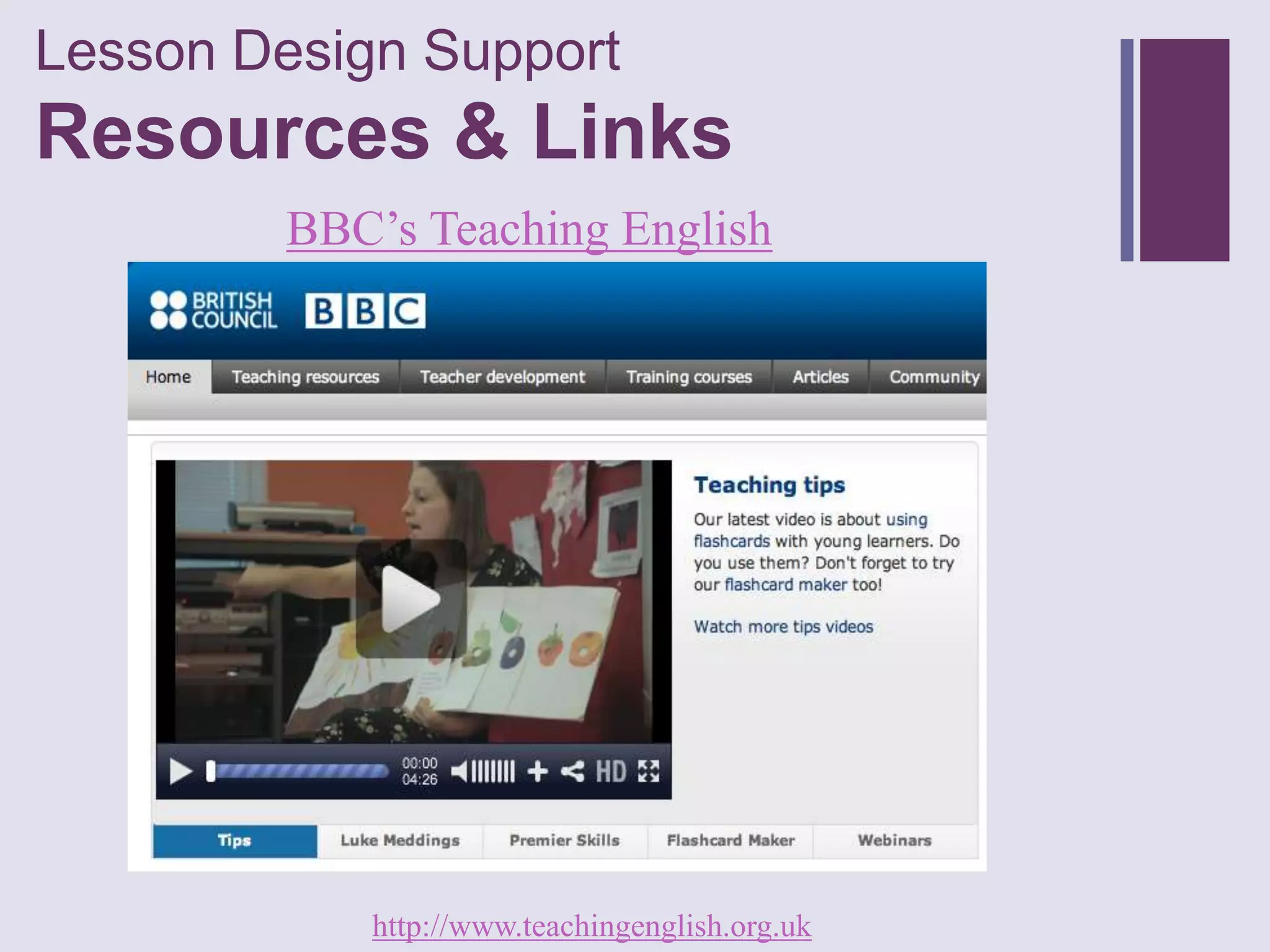 Lesson Design Support
+
Resources & Links
         BBC’s Teaching English




            http://www.teachingenglish.org.uk
 