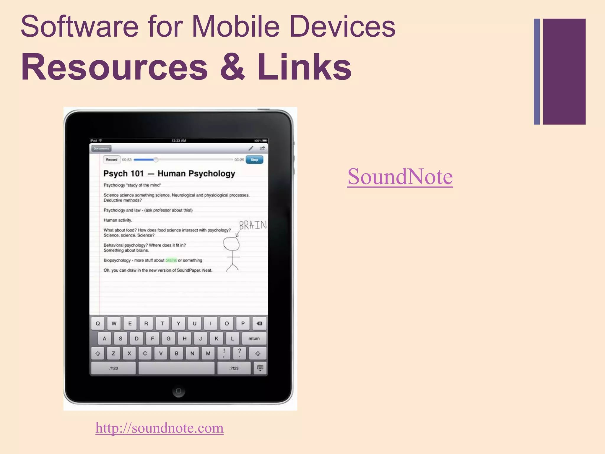 Software for Mobile Devices
+
Resources & Links

                            SoundNote




     http://soundnote.com
 