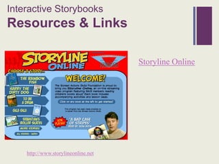 Interactive Storybooks
+
Resources & Links

                                     Storyline Online




    http://www.storylineonline.net
 