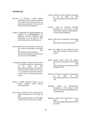 10
REFERENCIAS
Buitrago, J., & Buitrago, J. (2011). Modelo
Cuantitativo para el análisis competitivo
de un negocio. Artícu...