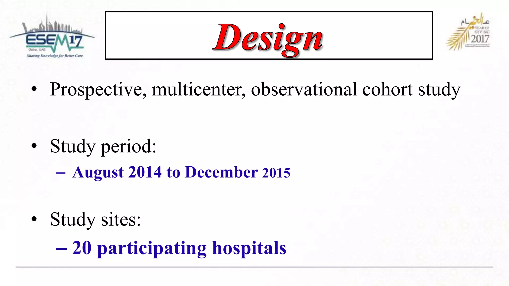 • Prospective, multicenter, observational cohort study
• Study period:
– August 2014 to December 2015
• Study sites:
– 20 participating hospitals
 
