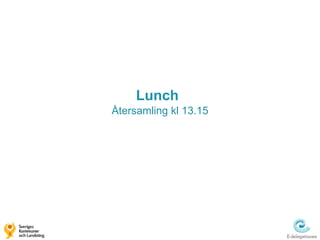 Lunch
Återsamling kl 13.15
 