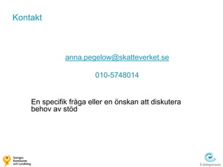 Kontakt



              anna.pegelow@skatteverket.se

                        010-5748014


    En specifik fråga eller en önskan att diskutera
    behov av stöd
 