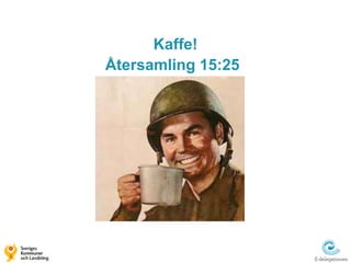 Kaffe!
Återsamling 15:25
 