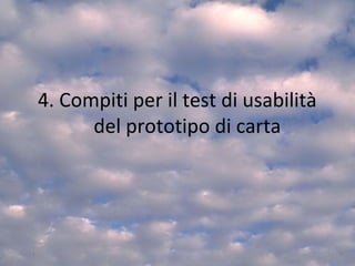 4. Compiti per il test di usabilità
del prototipo di carta
61
 