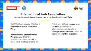 International Web Association
L’associazione internazionale per la professionalità nel Web
Dal 1996 (in Italia dal 2000) è...
