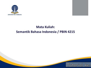 Jumat, 7 September 2012
Mata Kuliah:
Semantik Bahasa Indonesia / PBIN 4215
 
