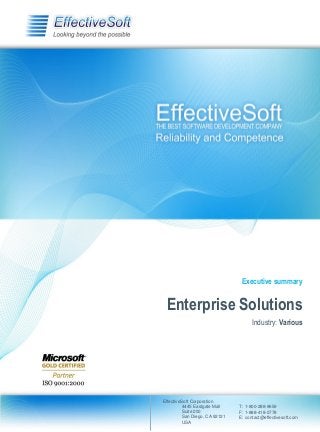 Executive summary

Enterprise Solutions
Industry: Various

EffectiveSoft Corporation
4445 Eastgate Mall
Suite 200
San Diego, CA 92121
USA

T: 1-800-288-9659
F: 1-888-418-0778
E: contact@effectivesoft.com

 