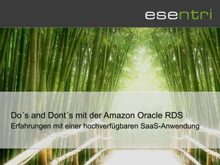 Do´s and Dont´s mit der Amazon Oracle RDS
Erfahrungen mit einer hochverfügbaren SaaS-Anwendung
 