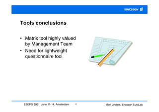 Tools conclusions

• Matrix tool highly valued
  by Management Team
• Need for lightweight
  questionnaire tool




 ESEPG...